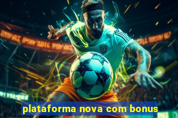 plataforma nova com bonus